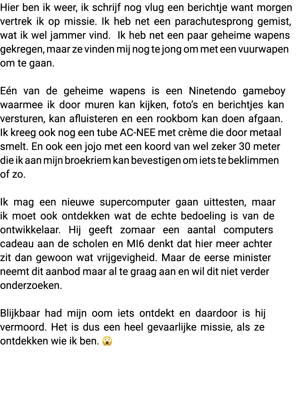 Hier ben ik weer, ik schrijf nog vlug een berichtje want morgen vertrek ik op missie  Ik heb net een parachutesprong    